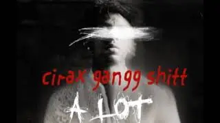 A LOT - CIRAX GANGG SHITT (remix) (PREVIO)