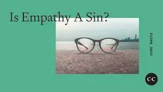 Is Empathy A Sin?