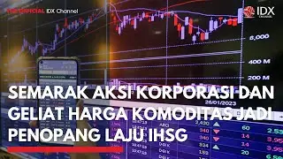 Semarak Aksi Korporasi dan Geliat Harga Komoditas Jadi Penopang Laju IHSG | TOP 5