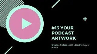 #13 Your Podcast Artwork - Create a Professional Podcast with your Phone