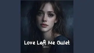 Love Left Me Quiet
