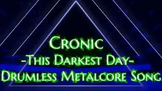 Cronic 'This Darkest Day' Drumless Metalcore Song