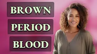 What Causes Brown and Dark Period Blood Colors?