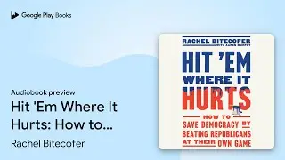 Hit 'Em Where It Hurts: How to Save Democracy&hellip; by Rachel Bitecofer &middot; Audiobook preview