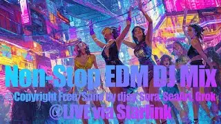 EDM NON-STOP DJ MIX@LIVE&copy;Copyright Free; Suno played by djay, Generated by Sora, SeaArt, Grok