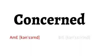 How to Pronounce concerned in American English and British English