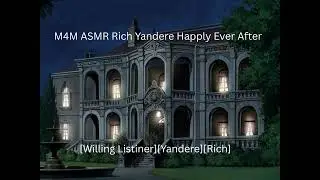 M4M ASMR Rich Yandere Happily Ever After ❤️ [Willing listener] [Possessive] [Obsessed]