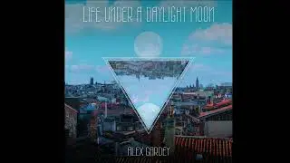 Alex Gardey - Life under a daylight moon