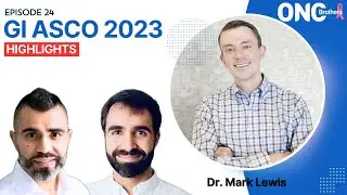 GI ASCO 2023 Highlights - OncBrothers (Rohit and Rahul Gosain) with Dr. Mark Lewis