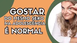 É NORMAL gostar do mesmo sexo na adolescência? A VERDADE que ninguém explica!