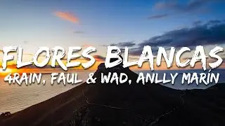 4Rain, Faul & Wad, Anlly Marín - Flores Blancas (Lyrics)