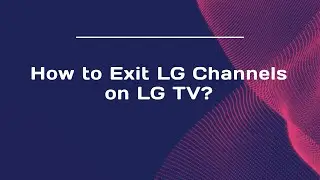 How to Exit LG Channels on LG TV?