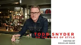 The Laws of Style hosted by Douglas Hand - Todd Snyder
