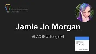 Jamie Jo Morgan Google Certified Innovator Application - #LAX18 #GoogleEI