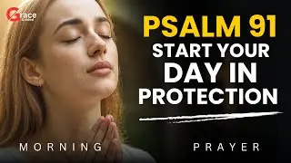 Psalm 91 Start Your Day in Protection | Morning Prayer