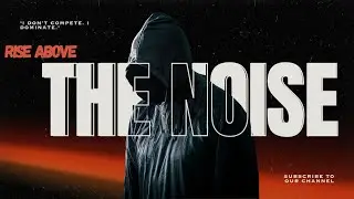 Rise Above the Noise | Focus, Hustle, and Achieve |