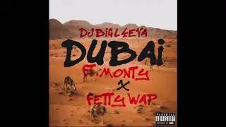 DJ BIG L 4 EVA - Dubai Feat. Monty x Fetty Wap Prod. FAME