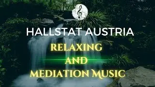 Hallstatt, Austria Relaxing and Mediation Music