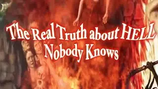 The Real Truth About Hell Nobody Knows