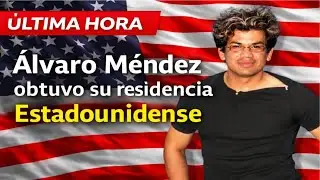 &Uacute;ltima hora: &Aacute;lvaro M&eacute;ndez obtuvo su residencia en EE. UU.