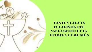 Cantos para la celebración de la primera Comunión