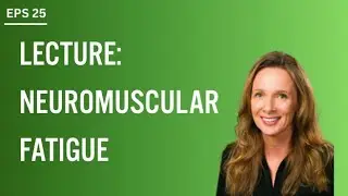 Lecture: Neuromuscular Fatigue - Dr. Lisa Griffin