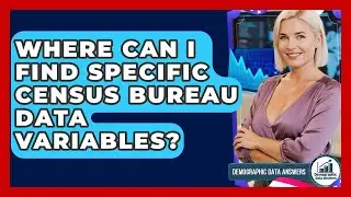 Where Can I Find Specific Census Bureau Data Variables? - Demographic Data Answers