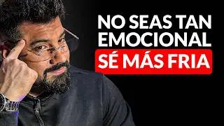 No seas tan SENTIMENTAL, sé más FRÍA: El cambio de mentalidad que lo obsesiona