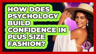 How Does Psychology Build Confidence In Plus Size Fashion? - Glam Girl's Closet