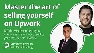 Master the Art of Selling Your Services on Upwork | Tips from Matthew Johnson, Expert Freelancer