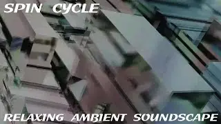 Relaxing Musical Soundscape - Spin Cycle - Pulsating/Reverby Synths - Electro Beats - Vocal Chops/FX
