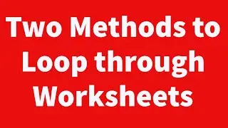 Two Methods to Loop through Worksheets