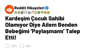 Kardeşim çocuk sahibi olamıyor diye ailem benden bebeğimi 