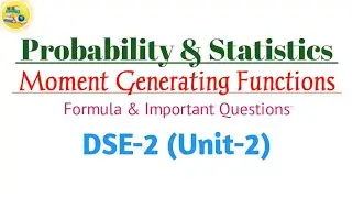 Probability & Statistics | 5th Semester | DSE-2 | Unit-2 | Moment Generating Functions (mgf)