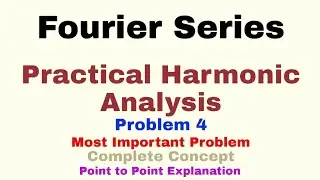 27. Practical Harmonic Analysis | Problem#4 | Fourier Series | Complete Concept