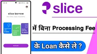 slice App Me Bina Processing Fee Ke Loan Kaise Le