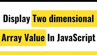 ✅ JavaScript Array | How To Display Two Dimensional Array Value?