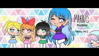 Making The PowerPuff Girls (Gacha life)