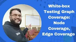 White-box Testing: Node & Edge Coverage Explained - Graphs and Test Paths Part 3