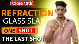 Refraction Through Glass Slab Class 10 Physics | One Shot | Light Reflection and Refraction