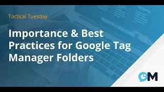 Importance & Best Practices for Google Tag Manager Folders | Tactical Tuesday