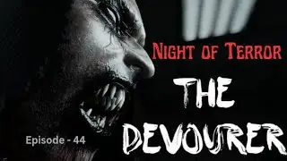 Night of Terror | The Devourer | Episode - 44
