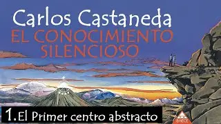 🌀1. Intro/El primer centro abstracto - EL CONOCIMIENTO SILENCIOSO - Carlos Castaneda -Voz: Chavenato
