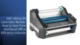 GBC Ultima 35 Laminator Review: How to Save Time and Boost Office Efficiency Instantly