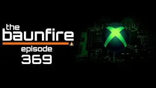 Xbox&rsquo;s Big Year And Next Generation Console Delays | The Baunfire Gaming Podcast 369