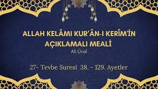 27. Tevbe Suresi  38. - 129. Ayetler  - Allah Kel&acirc;mı Kur&acirc;n-ı Kerim'in A&ccedil;ıklamalı Meali