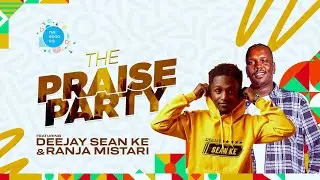 The Praise Party ft Deejay Sean & Ranja Mistari #episode58