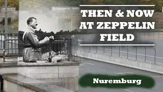 Zeppelin Field Nuremburg Then & Now