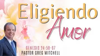 PASTOR GREG MITCHELL ELIGIENDO AMOR/IGLESIA CRISTIANA LA CASA DEL ALFARERO CULIACAN