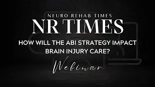 How will the ABI strategy impact brain injury care? NR Times Webinar